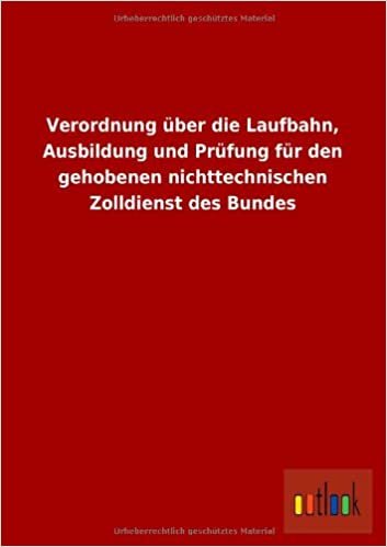 Verordnung Uber Die Laufbahn, Ausbildung Und Prufung Fur Den Gehobenen Nichttechnischen Zolldienst Des Bundes