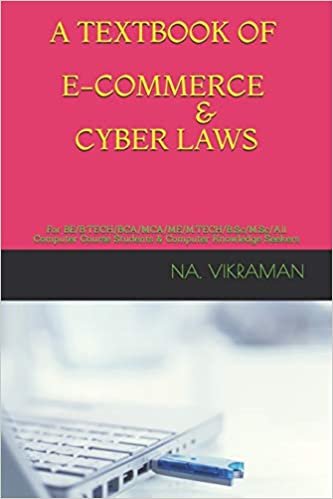 A TEXTBOOK OF E-COMMERCE & CYBER LAWS: For BE/B.TECH/BCA/MCA/ME/M.TECH/B.Sc/M.Sc/All Computer Course Students & Computer Knowledge Seekers (2020, Band 42)