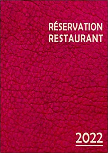 Réservation Restaurant 2022: Registre de Réservation Pour Restaurant, Café, Club, Salon de Thé, Bar/ 2 Pages Datées par Jour (Déjeuner /Dîner)/ Avec Calendrier 2022, Répertoire Et Remarques.
