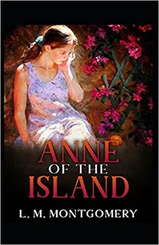 Anne of the Island by Lucy Maud Montgomery: Illustrated Edition indir
