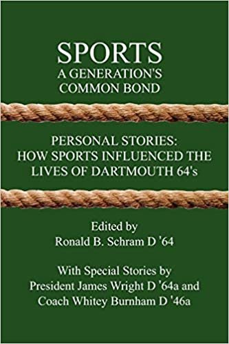Sports: A Generation's Common Bond: Personal Stories: How Sports Influenced the Lives of Dartmouth 64's