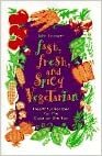 Fast, Fresh, and Spicy Vegetarian: Healthful Recipes for the Cook on the Run: Healthful Eating for the Cook on the Run