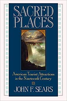 Sears, J: Sacred Places: American Tourist Attractions in the Nineteenth Century