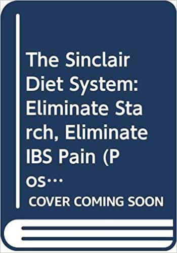 The Sinclair Diet System: Eliminate Starch, Eliminate IBS Pain (Positive Health Guide)