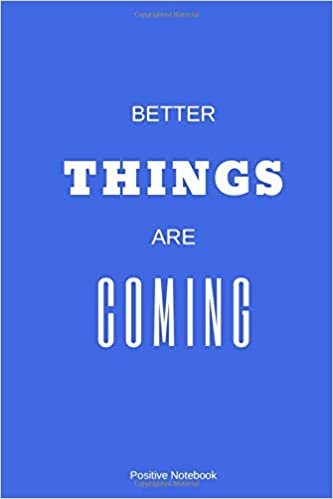 Better Things Are Coming: Notebook With Motivational Quotes, Inspirational Journal Blank Pages, Positive Quotes, Drawing Notebook Blank Pages, Diary (110 Pages, Blank, 6 x 9)