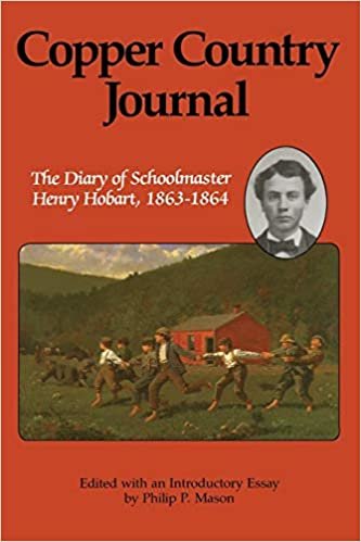 Copper Country Journal: The Diary of Schoolmaster Henry Hobart 1863-1864: Diary of School Master Henry Hobart, 1863-64 (Great Lakes Books)