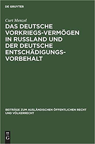 Das deutsche Vorkriegs-Vermögen in Rußland und der deutsche Entschädigungsvorbehalt (Beiträge Zum Ausländischen Öffentlichen Recht Und Völkerrech)