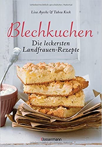 Blechkuchen. Die leckersten Landfrauenrezepte: Klassiker und neue Kreationen. Von Apfel- bis Zuckerkuchen