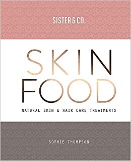 Skin Food: Skin & Hair Care Recipes From Nature indir