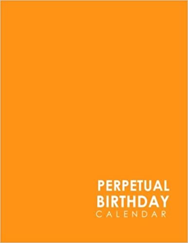 Perpetual Birthday Calendar: Record Birthdays, Anniversaries, Events and Keep For Years - Never Forget a Celebration or Holiday Again, Minimalist Orange Cover: Volume 19 indir