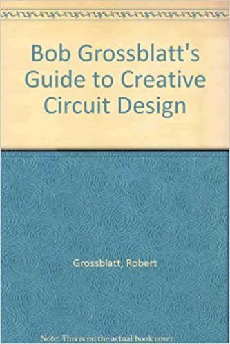 Bob Grossblatt's Guide to Creative Circuit Design