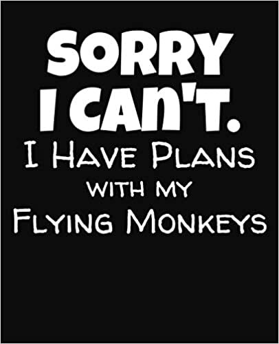Sorry I Can't I Have Plans With My Flying Monkeys: College Ruled Composition Notebook indir