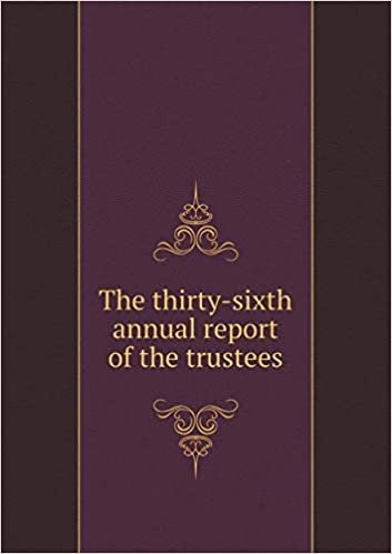 The Thirty-Sixth Annual Report of the Trustees