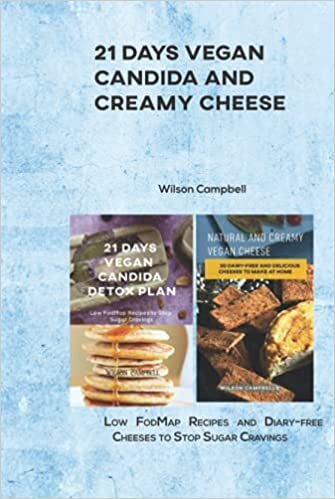 21 Days Vegan Candida and Creamy Cheese: Low FodMap Recipes and Diary-free Cheeses to Stop Sugar Cravings