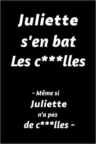 Juliette S'en Bat Les C***lles - Même Si Juliette N'a Pas De C***lles - : (Agenda / Journal / Carnet de notes): Notebook ligné / idée cadeau, 120 Pages, 15 x 23 cm, couverture souple, finition mate