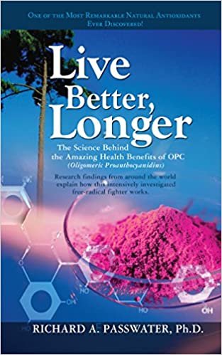 LIVE BETTER, LONGER: The Science Behind the Amazing Health Benefits of OPC (Oligomeric Proanthocyanidins)