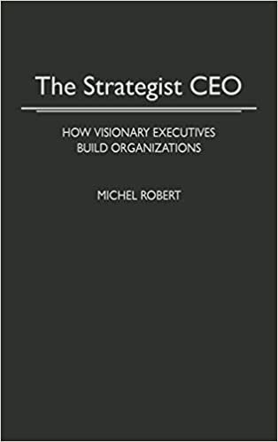 The Strategist Chief Executive Officer: How Visionary Executives Build Organizations