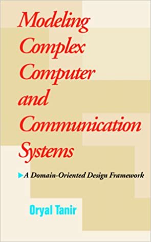 Modeling Complex Computer and Communication Systems: A Domain-Oriented Design Framework (McGraw-Hill Series on Computer Communications)