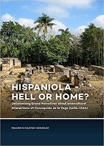 Hispaniola - Hell or Home?: Decolonizing Grand Narratives about Intercultural Interactions at Concepción de la Vega (1494-1564)