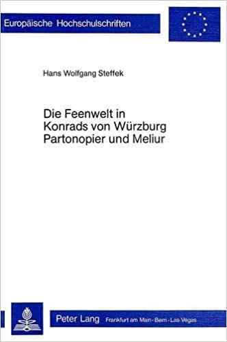 Die Feenwelt in Konrad von Würzburgs «Partonopier und Meliur» (Europäische Hochschulschriften / European University Studies / Publications ... Langue et littérature allemandes, Band 268)