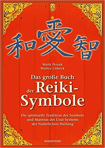 Das grosse Buch der Reiki-Symbole: Die spirituelle Tradition der Symbole und Mantras des Usui-Systems der Natürlichen Heilung