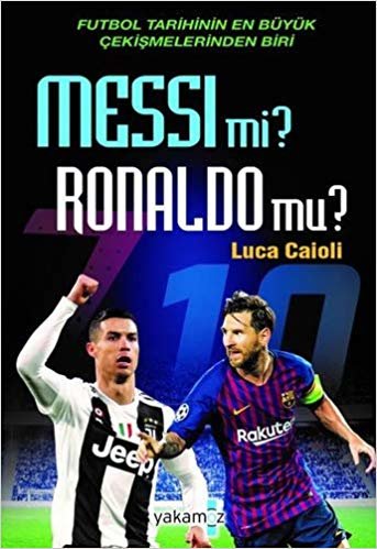 Messi mi? Ronaldo mu?: Futbol Tarihinin En Büyük Çekişmelerinden Biri