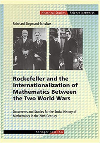 Rockefeller and the Internationalization of Mathematics Between the Two World Wars: Document And Studies For The Social History Of Mathematics In The ... (Science Networks. Historical Studies)