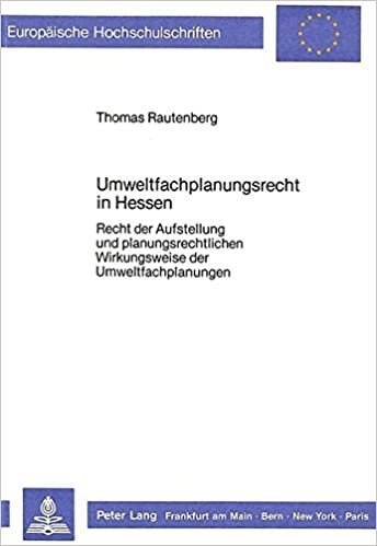 Umweltfachplanungsrecht in Hessen: Recht der Aufstellung und planungsrechtlichen Wirkungsweise der Umweltfachplanung (Europäische Hochschulschriften ... / Series 2: Law / Série 2: Droit, Band 693)