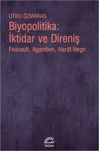 Biyopolitika: İktidar ve Direniş: Foucault, Agamben, Hardt-Negri