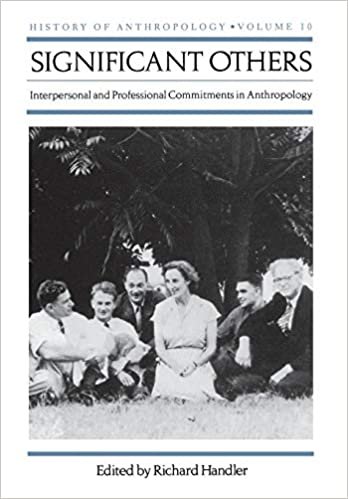 Significant Others: Interpersonal and Professional Commitments in Anthropology (History of Anthropology)