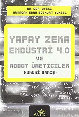 Yapay Zeka, Endüstri 4.0 ve Robot Üreticiler: -Hukuki Bakış-