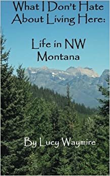 What I Don't Hate About Living Here: Life In NW Montana