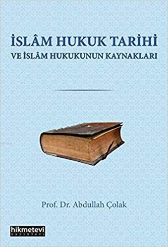 İslam Hukuk Tarihi ve İslam Hukukunun Kaynakları