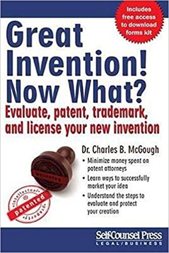 Great Invention! Now What?: Evaluate, Patent, Trademark, and License Your New Invention