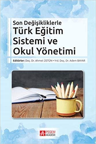Son Değişikliklerle Türk Eğitim Sistemi ve Okul Yönetimi
