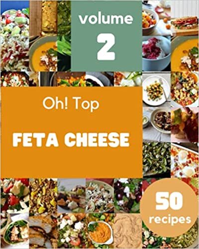 Oh! Top 50 Feta Cheese Recipes Volume 2: Best Feta Cheese Cookbook for Dummies indir