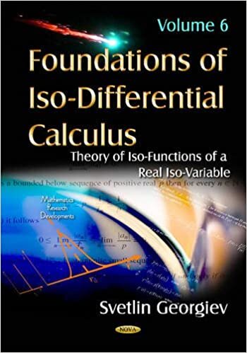 Foundations of Iso-Differential Calculus: Volume 6: Theory of Iso-Functions of a Real Iso-Variable (Mathematics Research Developme)