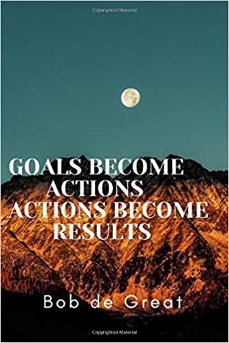 GOALS BECOME ACTIONS ACTIONS BECOME RESULTS: Motivational Notebook, Journal Diary (110 Pages, Blank, 6x9)