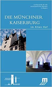 Die Münchner Kaiserburg im Alten Hof (DKV-Edition)