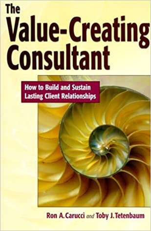 The Value-Creating Consultant: How to Build and Sustain Lasting Client Relationships indir