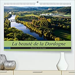 La beauté de la Dordogne – Ancienne et mystique (Calendrier supérieur 2022 DIN A2 horizontal)