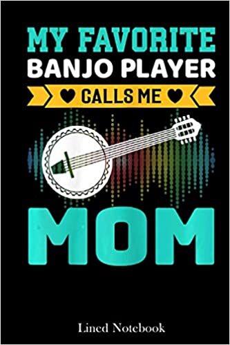Womens My Favorite Banjo Player Calls Me Mom Mother's Day lined notebook: Mother journal notebook, Mothers Day notebook for Mom, Funny Happy Mothers ... Mom Diary, lined notebook 120 pages 6x9in