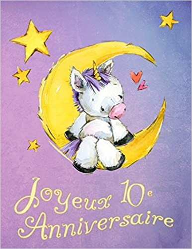 Joyeux 10e Anniversaire: Mieux Qu’une Carte D’anniversaire! Licorne mignonne sur la lune livre D’anniversaire qui peut être Utilisé comme un Journal ou un Cahier. indir