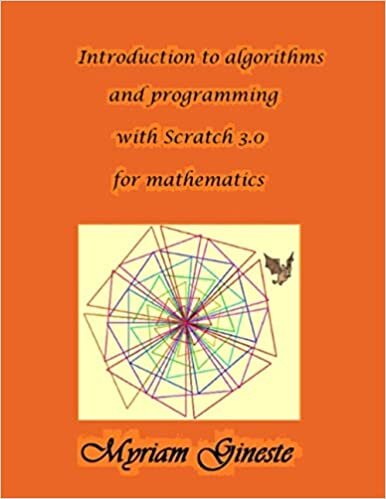 Introduction to algorithms and programming with Scratch 3.0 for mathematics: Version in colours