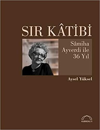 Sır Katibi: Samiha Ayverdi ile 36 Yıl