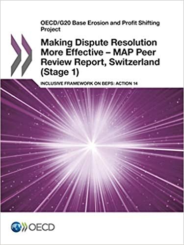 OECD/G20 Base Erosion and Profit Shifting Project Making Dispute Resolution More Effective - MAP Peer Review Report, Switzerland (Stage 1): Inclusive ... on BEPS: Action 14: Edition 2017: Volume 2017