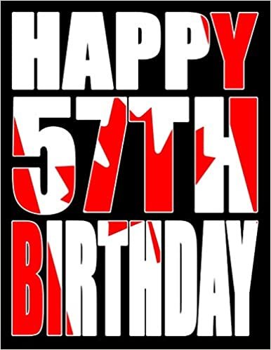 Happy 57th Birthday: Better Than a Birthday Card! Canadian Flag Themed Birthday Book with 105 Lined Pages That Can be Used as a Journal or Notebook