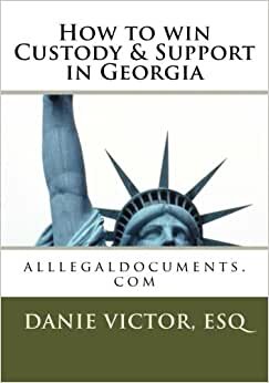 How to win Custody & Support in Georgia: alllegaldocuments.com (alllegaldocuments.com 500 legal forms book series, Band 1): Volume 1 indir