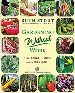 Gardening Without Work: For the Aging, The Busy and the Indolent (Ruth Stout)