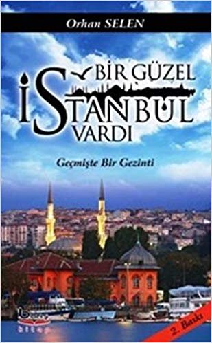 Bir Güzel İstanbul Vardı: Geçmişte Bir Gezinti